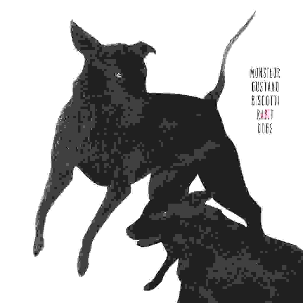 Monsieur Gustavo Biscotti: “Rabid Dogs”