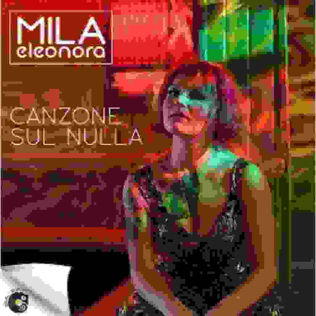 ELEONORA MILA “CANZONE SUL NULLA” È IL SINGOLO D’ESORDIO DELLA GIOVANE E GRINTOSA CANTANTE VARESINA