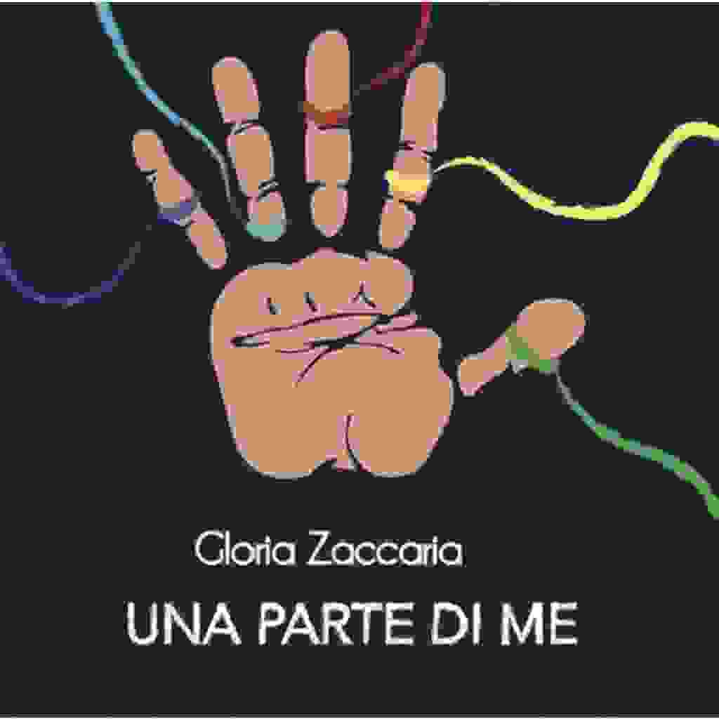 GLORIA ZACCARIA, “UNA PARTE DI ME”
