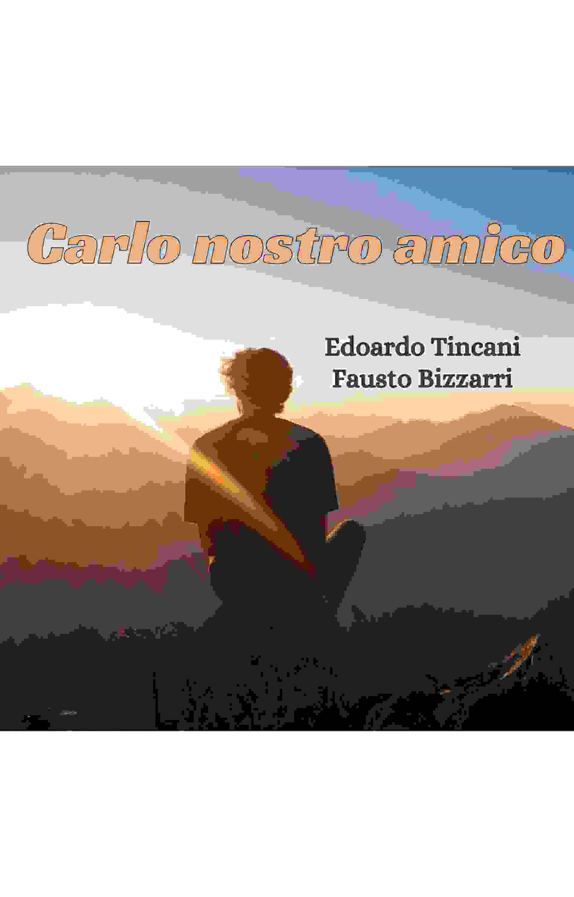 Carlo nostro amico, l’ultimo struggente brano di Edoardo Tincani e Fausto Bizzarri
